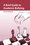 A Brief Guide to Academic Bullying by Morteza Mahmoudi, 9789814877794