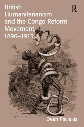 British Humanitarianism and the Congo Reform Movement, 1896-1913 by Dean Pavlakis, 9781138494510