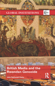 British Media and the Rwandan Genocide by John Nathaniel Clarke, 9780367735746