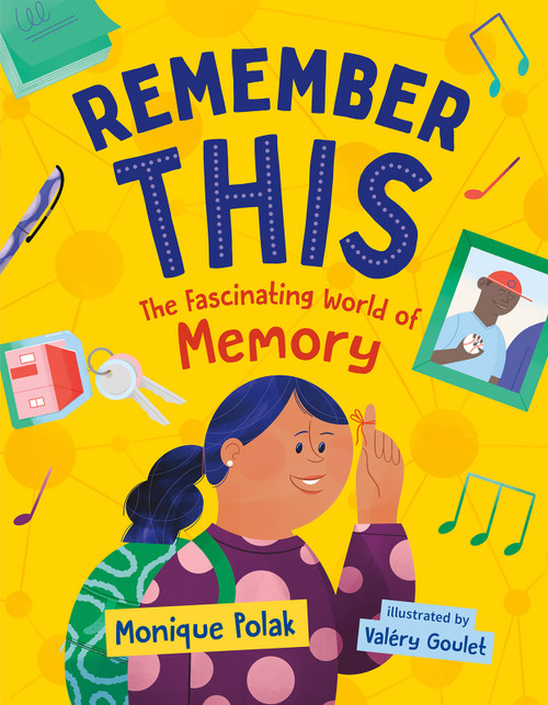 Remember This (The Fascinating World of Memory) by Monique Polak, Valéry Goulet, 9781459834125