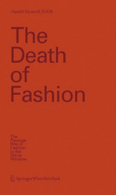 The Death of Fashion (The Passage Rite of Fashion in the Show Window) by Harald Gründl, EOOS, 9783990431184
