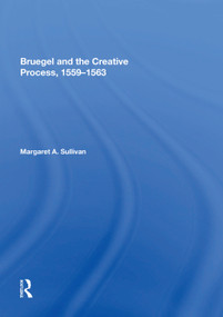 Bruegel and the Creative Process, 1559-1563 by Margaret A. Sullivan, 9781138618985