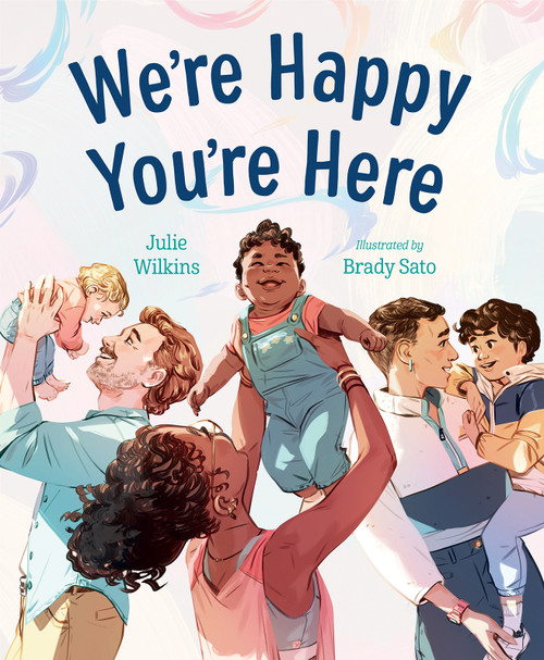 We're Happy You're Here by Julie Wilkins, Brady Sato, 9781459836488