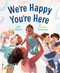 We're Happy You're Here by Julie Wilkins, Brady Sato, 9781459836488