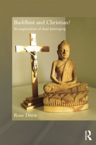 Buddhist and Christian? (An Exploration of Dual Belonging) by Rose Drew, 9781138785212