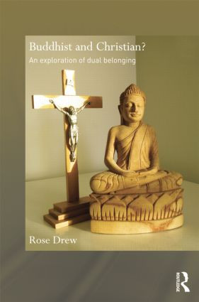 Buddhist and Christian? (An Exploration of Dual Belonging) by Rose Drew, 9781138785212