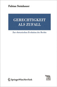 Gerechtigkeit als Zufall (Zur rhetorischen Evolution des Rechts) (German Edition) by Fabian Steinhauer, 9783990431504