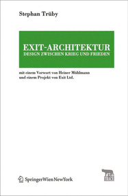 Exit-Architektur. Design zwischen Krieg und Frieden (Mit einem Vorwort von Heiner Mühlmann und einem Projekt von Exit Ltd.) (German Edition) by Stephan Trüby, 9783990431528