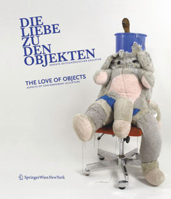 Die Liebe zu den Objekten/The Love of Objects (Aspekte zeitgenössischer Skulptur/Aspects of Contemporary Sculpture) (German Edition) by Alexandra Schantl, 9783990431542