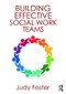 Building Effective Social Work Teams by Judy Foster, 9781472480828