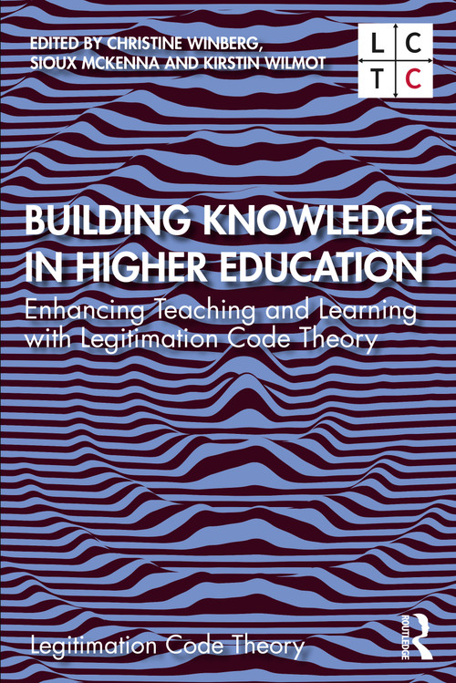 Building Knowledge in Higher Education (Enhancing Teaching and Learning with Legitimation Code Theory) by Christine Winberg, Sioux McKenna, Kirstin Wilmot, 9780367463335