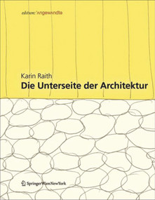 Die Unterseite der Architektur (Konzepte und Konstruktionen an der Schnittstelle zwischen Kultur und Natur) (German Edition) by Karin Raith, 9783990431948
