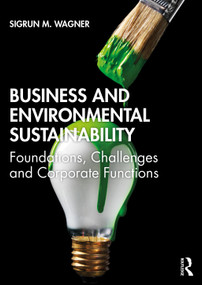 Business and Environmental Sustainability (Foundations, Challenges and Corporate Functions) by Sigrun M. Wagner, 9781138632424