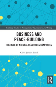 Business and Peace-Building (The Role of Natural Resources Companies) by Carol Bond, 9780367734183