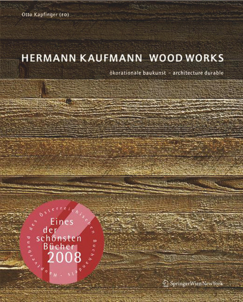 Hermann Kaufmann WOOD WORKS (ökorationale Baukunst - architecture durable) (German Edition) by Otto Kapfinger, Atelier Reinhard Gassner, 9783990432105