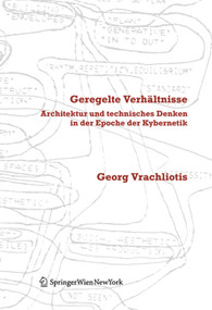 Geregelte Verhältnisse (Architektur und technisches Denken in der Epoche der Kybernetik) (German Edition) (German Edition) - 9783990432198 by Georg Vrachliotis, 9783990432198