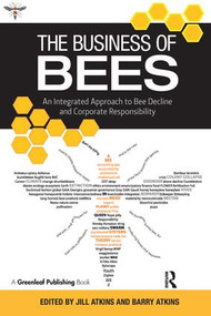 The Business of Bees (An Integrated Approach to Bee Decline and Corporate Responsibility) by Jill Atkins, Barry Atkins, 9781783534357