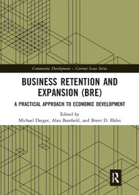 Business Retention and Expansion (BRE) (A Practical Approach to Economic Development) by Michael Darger, Alan Barefield, Brent D. Hales, 9780367730871