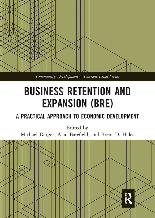Business Retention and Expansion (BRE) (A Practical Approach to Economic Development) by Michael Darger, Alan Barefield, Brent D. Hales, 9780367730871