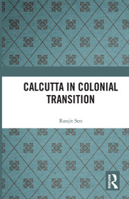 Calcutta in Colonial Transition by Ranjit Sen, 9780367731410