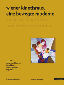 Wiener Kinetismus. Eine bewegte Moderne / Viennese Kineticism. Modernism in Motion (German Edition) by Gerald Bast, Agnes Husslein-Arco, Herbert Krejci, Patrick Werkner, 9783990432952