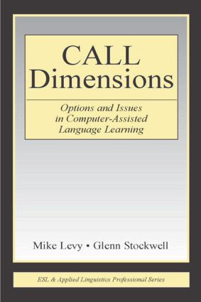 CALL Dimensions (Options and Issues in Computer-Assisted Language Learning) by Mike Levy, Glenn Stockwell, 9780805856347