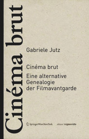 Cinéma brut (Eine alternative Genealogie der Filmavantgarde) (German Edition) by Gabriele Jutz, 9783990432983