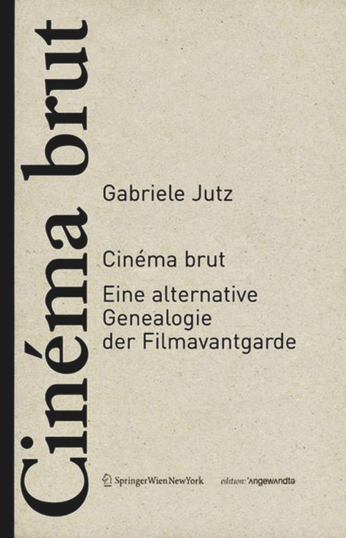 Cinéma brut (Eine alternative Genealogie der Filmavantgarde) (German Edition) by Gabriele Jutz, 9783990432983