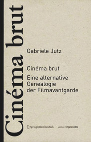 Cinéma brut (Eine alternative Genealogie der Filmavantgarde) (German Edition) by Gabriele Jutz, 9783990432983