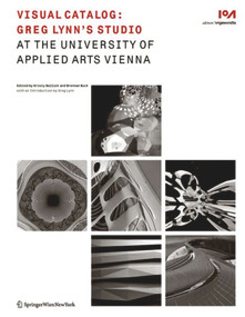 Visual Catalog (Greg Lynn's Studio at the University of Applied Arts Vienna) by Kristy Balliet, Brennan Buck, Greg Lynn, 9783990433034
