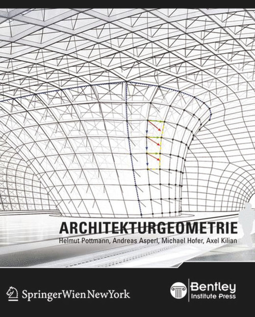 Architekturgeometrie (German Edition) by Helmut Pottmann, Andreas Asperl, Michael Hofer, Axel Kilian, Erich Lass, 9783990433201