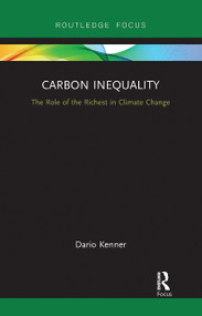 Carbon Inequality (The Role of the Richest in Climate Change) by Dario Kenner, 9780367727666