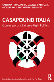 CasaPound Italia (Contemporary Extreme-Right Politics) by Caterina Froio, Pietro Castelli Gattinara, Giorgia Bulli, Matteo Albanese, 9780367435493