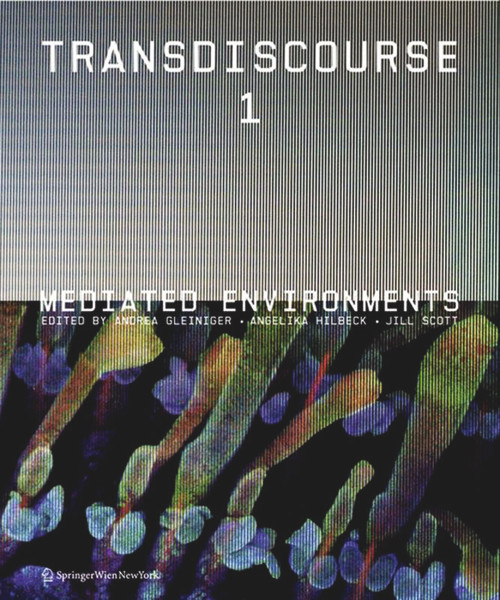 Transdiscourse 1 (Mediated Environments) by Andrea Gleiniger, Angelika Hilbeck, Jill Scott, 9783990433645