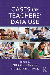 Cases of Teachers' Data Use by Nicole Barnes, Helenrose Fives, 9781138056404