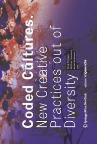 Coded Cultures (New Creative Practices out of Diversity) by Georg Russegger, Matthias Tarasiewicz, Michal Wlodkowski, 9783990433904