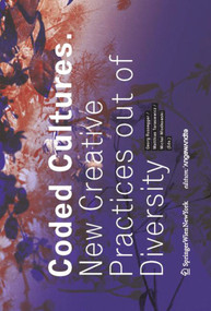 Coded Cultures (New Creative Practices out of Diversity) by Georg Russegger, Matthias Tarasiewicz, Michal Wlodkowski, 9783990433904