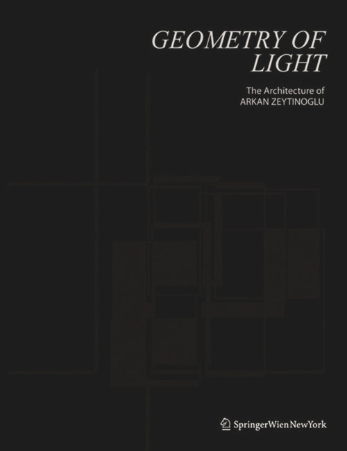 Geometry of Light (The Architecture of Arkan Zeytinoglu) by Arkan Zeytinoglu, 9783990434093