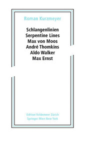 Schlangenlinien / Serpentine Lines (Max von Moos, André Thomkins, Aldo Walker, Max Ernst) (German Edition) by Roman Kurzmeyer, 9783990434147