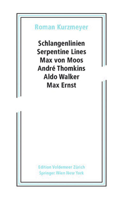 Schlangenlinien / Serpentine Lines (Max von Moos, André Thomkins, Aldo Walker, Max Ernst) (German Edition) by Roman Kurzmeyer, 9783990434147