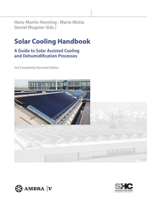 Solar Cooling Handbook (A Guide to Solar Assisted Cooling and Dehumidification Processes) by Hans-Martin Henning, Mario Motta, Daniel Mugnier, 9783990434383
