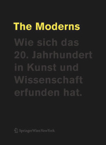 The Moderns (Wie sich das 20. Jahrhundert in Kunst und Wissenschaft erfunden hat) (German Edition) by Cathrin Pichler, Susanne Neuburger, 9783990434512