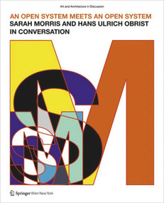 An Open System Meets an Open System (Sarah Morris and Hans Ulrich Obrist in Coversation) by Sarah Morris, Cristina Bechtler, 9783990434628