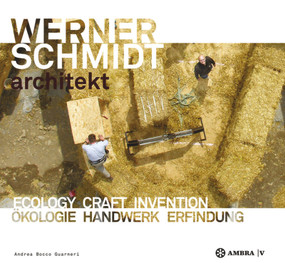 WERNER SCHMIDT architekt (Ecology Craft Invention / Ökologie Handwerk Erfindung) by Andrea Bocco Guarneri, 9783990435052