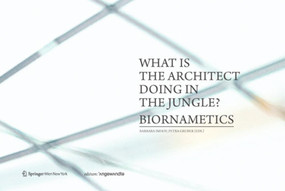 What is the architect doing in the jungle? Biornametics. by Barbara Imhof, Petra Gruber, 9783990435458