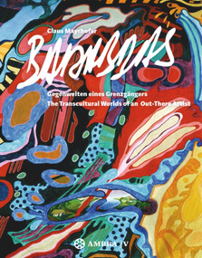 Claus Mayrhofer Barabbas (Gegenwelten eines Grenzgängers. The Transcultural Worlds of an Out-There Artist) by Gunda Achleitner, Berthold Ecker, Karin Voggeneder, 9783990435564