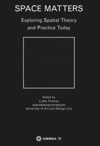 Space Matters (Exploring Spatial Theory and Practice Today) by Lukas Feireiss, 9783990435632