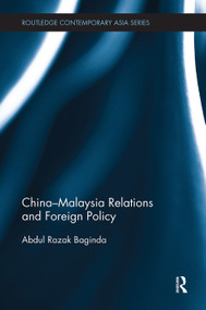 China-Malaysia Relations and Foreign Policy by Razak Abdullah, 9781138493308