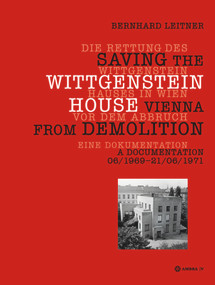 Die Rettung des Wittgenstein Hauses in Wien vor dem Abbruch. Saving the Wittgenstein House Vienna from Demolition by Bernhard Leitner, 9783990436172