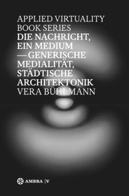 Die Nachricht, ein Medium (Generische Medialität, städtische Architektonik) (German Edition) by Vera Bühlmann, 9783990436295